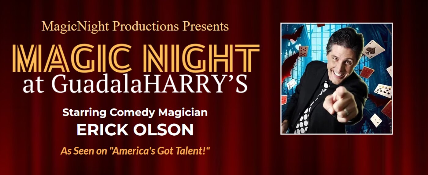 Magic Night at GuadalaHARRY's, starring comedy magician Erick Olson, as seen on America's Got Talent